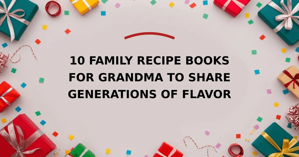 10 Family Recipe Books for Grandma to Share Generations of Flavor